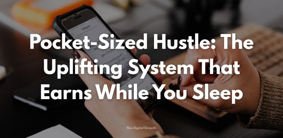 Pocket-Sized Hustle The Uplifting System That Earns While You Sleep