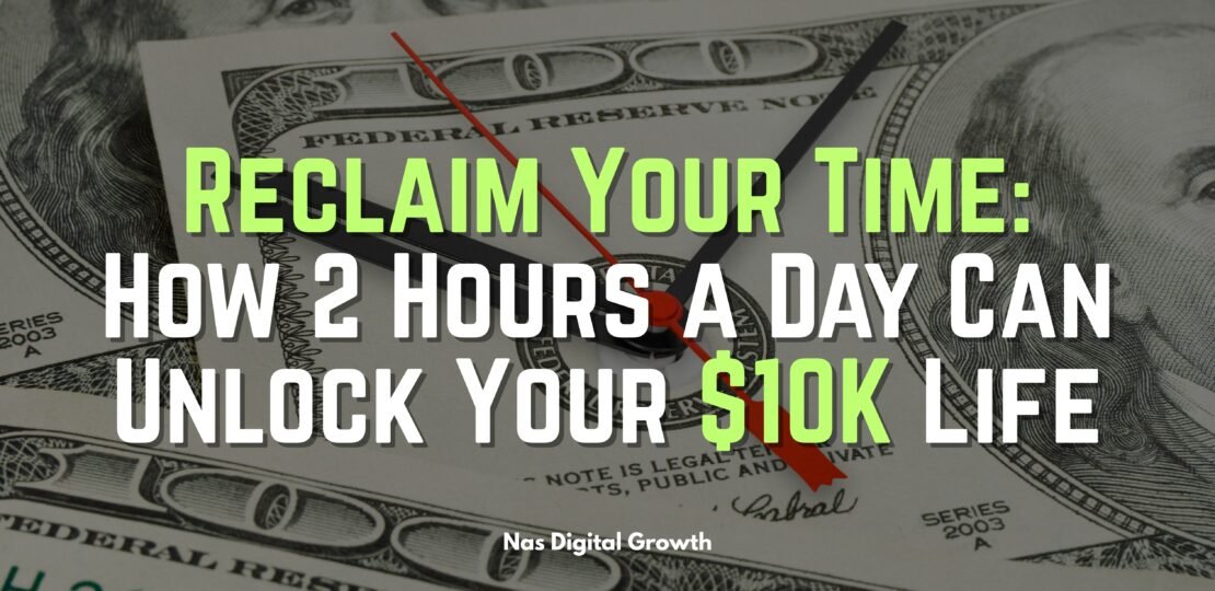 Reclaim Your Time How 2 Hours a Day Can Unlock Your $10K Life